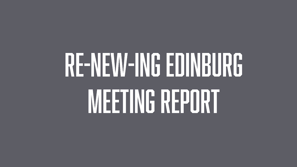A grey background with the words " re-new-ing edinburgh meeting report ".