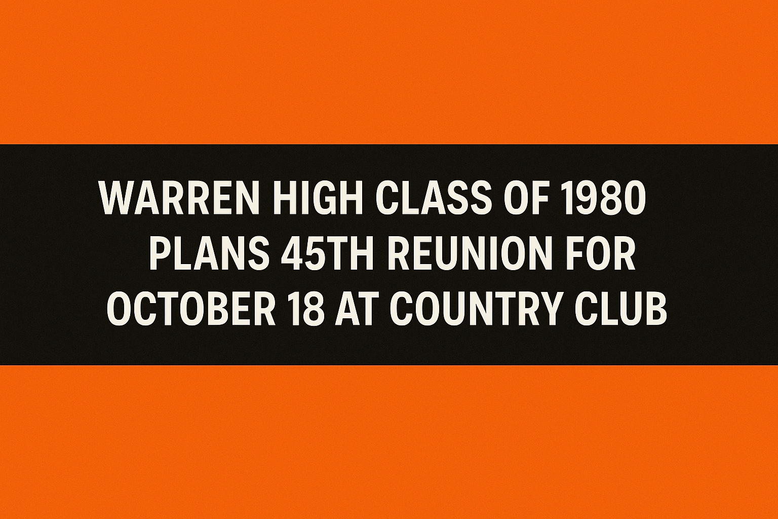 A sign that says warren high class of 1 9 8 0 plans 4 5 th reunion for october 1 8 at country club.